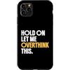 Overthinking Science Gifts Custodia per iPhone 11 Pro Max Aspetta Lasciami pensare troppo a questo divertente umorismo scientifico