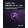 Jude Max Mastering Ubuntu 24.04 LTS (Tascabile) Ubuntu Mastery