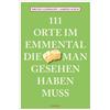 Bruno Lehmann S 111 Orte im Emmental, die man gesehen haben muss: R (Tascabile)