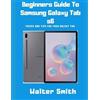 Walter Smith Beginners Guide to Samsung Galaxy Tab S6 (Tascabile)