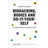 Mirjam Grewe-Salfeld Biohacking, Bodies and Do-It-Yourself (Tascabile)