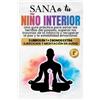 Monica Joy Foster Sana a tu Niño Interior (Tascabile)