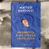 PROMETTO A ME STESSO LA FELICITA' - MATTEO MAFFUCCI 2021 RIZZOLI