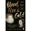 Ebury Press Blood, Fire and Gold: The story of Elizabeth I and Catherine de Medici