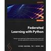 George Jeno Kiyoshi Nakayama, PhD Federated Learning with Python (Tascabile)