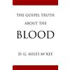 D G Miles McKee The Gospel Truth About the Blood (Tascabile)