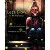 Keziah A Finney Let's Glow (A Firefly Story) (Tascabile)