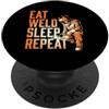 Funny Welding Merch Eat Weld Sleep Repeat - Saldatore Metalworker Ironworker PopSockets PopGrip Adesivo