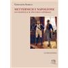 La Vita Felice Metternich e Napoleone. Lo statista e il piccolo caporale