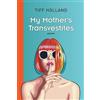 Holland Tiff My Mother's Transvestites (Tascabile)