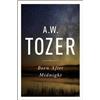 A. W. Tozer Born After Midnight (Tascabile)
