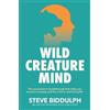 Steve Biddulph Wild Creature Mind (Tascabile)
