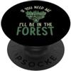 Forestry Gifts Se hai bisogno di me sarò nella Foresta forestale PopSockets PopGrip Adesivo