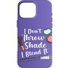 Funny Beauty Therapist Cosmetologist Des Custodia per iPhone 16 Pro Max I Don't Throw Shade I Blend It Citazione Divertente Makeup Artist