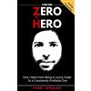 CreateSpace Independent Publishing Platf Zero to Hero: How I went from being a losing trader to a consistently profitable one