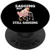 Funny Sagging But Still Gagging Embarras Cadente ma ancora bavaglio pollo meme rabbrivido inappropriato PopSockets PopGrip Adesivo