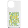 Twenty One Later 21st Birthday Party Mem Custodia per iPhone 13 Pro Max Twenty One 21 Years Later 21st Birthday Party Funny Meme Tee