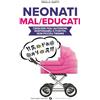 Giunti Editore Neonati mal/educati. Crescere figli autonomi, responsabili e positivi, non piccoli tiranni