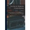 Jennie C B 1860 The Blue Ribbon Cook Book; Being a Second Publicatio (Tascabile)