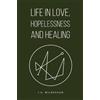 J.A. Wilbraham Life in Love, Hopelessness and Healing (Tascabile)
