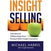 Sales & Marketing Press Insight Selling: How to sell value & differentiate your product with Insight Scenarios