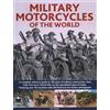 Lorenz Books Military Motorcycles of the World: A Complete Reference Guide to 100 Years of Military Motorcycles, from Their First Use in World War I to the Specialized Vehicles in Use Today