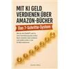 BookDrop Mit KI Geld verdienen über Amazon-Bücher - Das 7-Schritte-System: Wie du mit ChatGPT und Co. ohne Vorerfahrung dein erstes Buch schreibst, Geld verdienst und endlich sicher in der KI-Welt ankommst