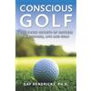 Hendricks Institute Publishing Conscious Golf: The Three Secrets of Success in Business, Life and Golf