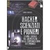 Stampa Alternativa Hacker, scienziati e pionieri. Storia sociale del ciberspazio e della comunicazione elettronica