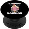 Funny Sagging But Still Gagging Embarras Cadente ma ancora bavaglio pollo meme rabbrivido inappropriato PopSockets PopGrip Adesivo