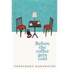 Before the Coffee Gets Cold: A Novel Brossura Toshikazu Kawaguchi Inglese
