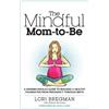 Lori Bregman Stefani Newman The Mindful Mom-To-Be (Tascabile)
