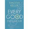 Hodder Faith Every Good Endeavour: Connecting Your Work to God's Plan for the World