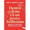 Vallardi A. Dentro di me c'è un posto bellissimo. Imparare a volersi bene affinché l'amore accada