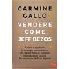 Vallardi A. Vendere come Jeff Bezos. Capire e applicare le strategie comunicative che hanno fatto di Amazon la più grande società di commercio dell'era digitale
