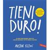 Vallardi A. Tieni duro! 10 idee per essere creativi anche quando tutto rema contro