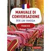 Vallardi A. Francese. Manuale di conversazione per chi viaggia
