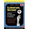 Vallardi A. Elementare, Watson! Misteri da risolvere in inglese. Un escape book per imparare l'inglese con 5 casi di true crime e tanti enigmi che metteranno alla prova le tue capacità deduttive
