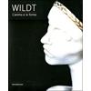 Silvana Wildt. L'anima e le forme. Catalogo della mostra (Forlì, 28 gennaio-17 giugno 2012). Ediz. illustrata