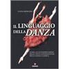 Gremese Editore Il linguaggio della danza. Guida all'interpretazione delle fonti iconografiche della danza classica