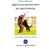 Antonio Crepaldi Editore Obiettivo zootecnico sul rottweiler. Evoluzione in cane da difesa