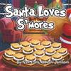 Inspiritas Media, LLC Santa Loves S'mores: A Food Themed Children's Book About Santa Claus with Pictures and a Story in Verse Kids of All Ages will Enjoy