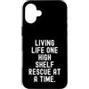 Short Item Seeker Custodia per iPhone 16 Plus vivere la vita uno scaffale alto salvataggio alla volta Divertente
