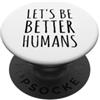 Let's Be Better Humans Apparel Diventiamo umani migliori PopSockets PopGrip Adesivo