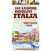 Newton Compton Editori 101 luoghi insoliti in Italia dove andare almeno una volta nella vita