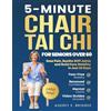 Audrey E. Bridges 5-MINUTE CHAIR TAI CHI FOR SENIORS OVER 60: Ease Pain, Soothe Stiff Joints and Build Core Stability in Just 30 Days: Fear-Free Mobility, Renewed Confidence and Mental Clarity