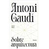 Antoni Gaudi Sobre arquitectura (Great Ideas) (Tascabile)