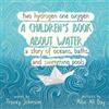 Tracey Johnson Two Hydrogen One Oxygen A Children's Book about Water (Tascabile)