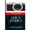 Clarion Sanders Leica D-Lux 7: The Users Guide to Mastering Leica D- (Tascabile)