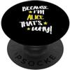 Funny Name Apparel for Women Named Alice Perché sono Alice Ecco perché nome divertente donne PopSockets PopGrip Adesivo
